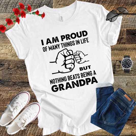 Im prod of many things in life but nothing beats being a grandpa T Shirt