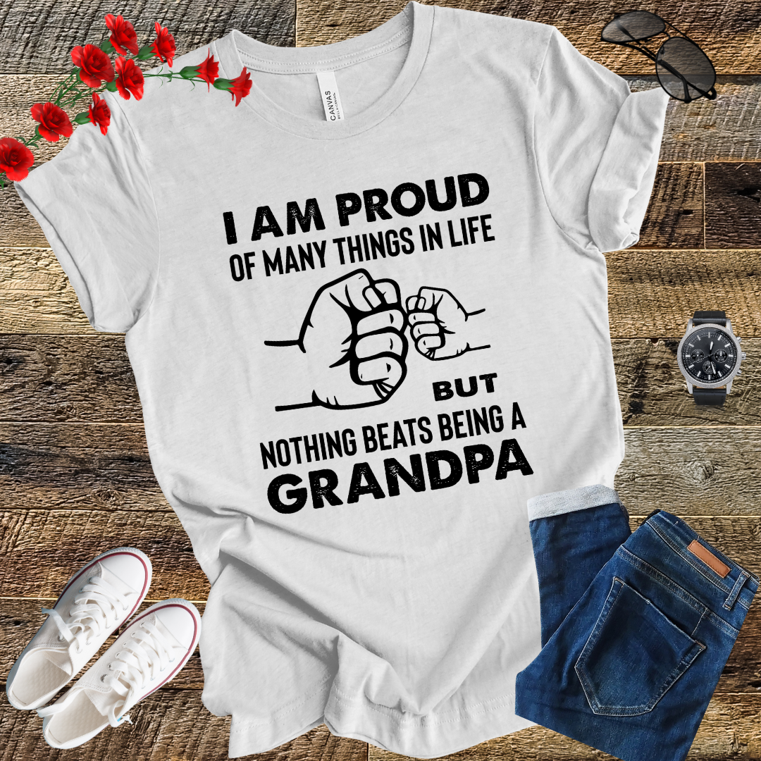 Im prod of many things in life but nothing beats being a grandpa T Shirt