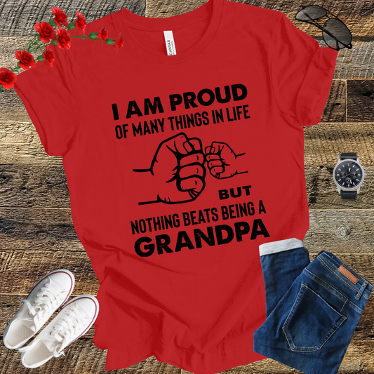 Im prod of many things in life but nothing beats being a grandpa T Shirt