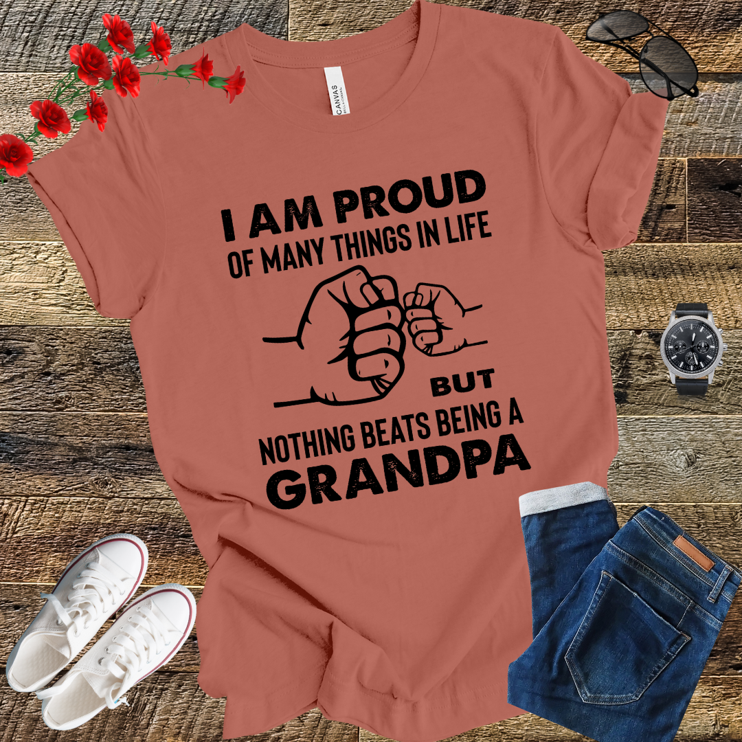 Im prod of many things in life but nothing beats being a grandpa T Shirt
