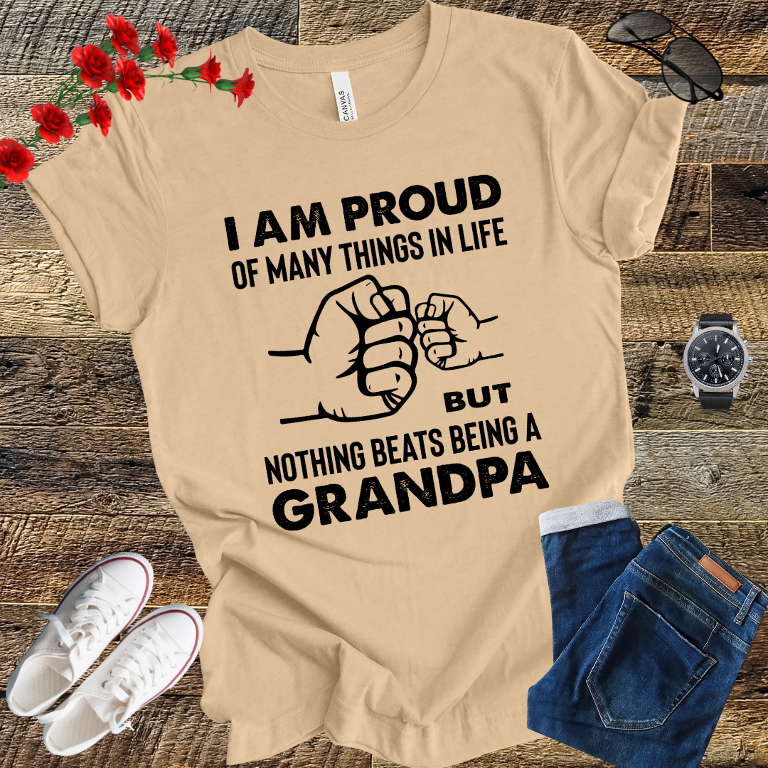 Im prod of many things in life but nothing beats being a grandpa T Shirt