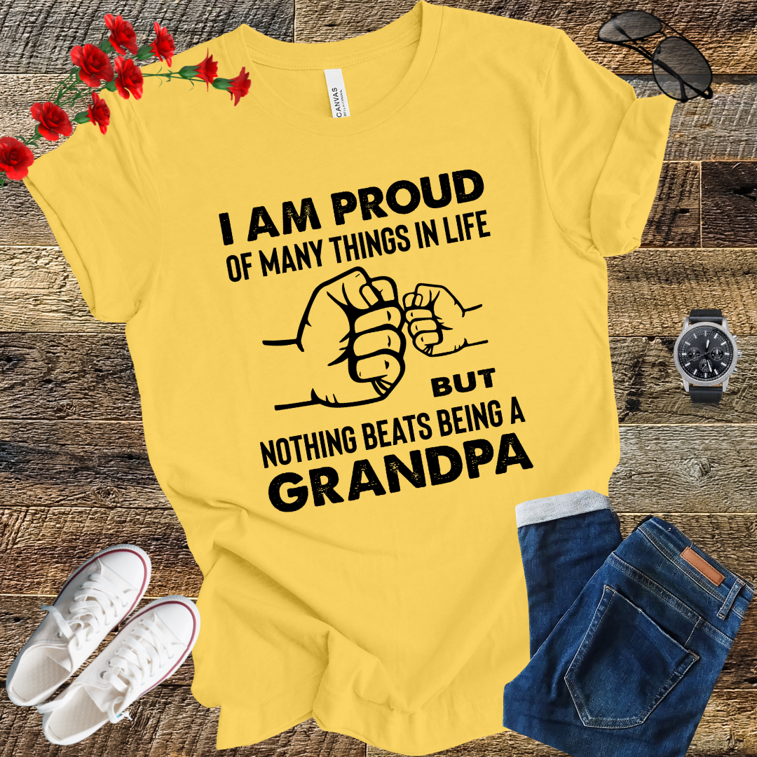 Im prod of many things in life but nothing beats being a grandpa T Shirt