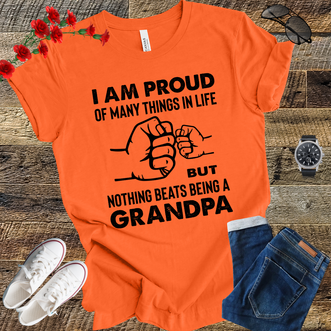Im prod of many things in life but nothing beats being a grandpa T Shirt
