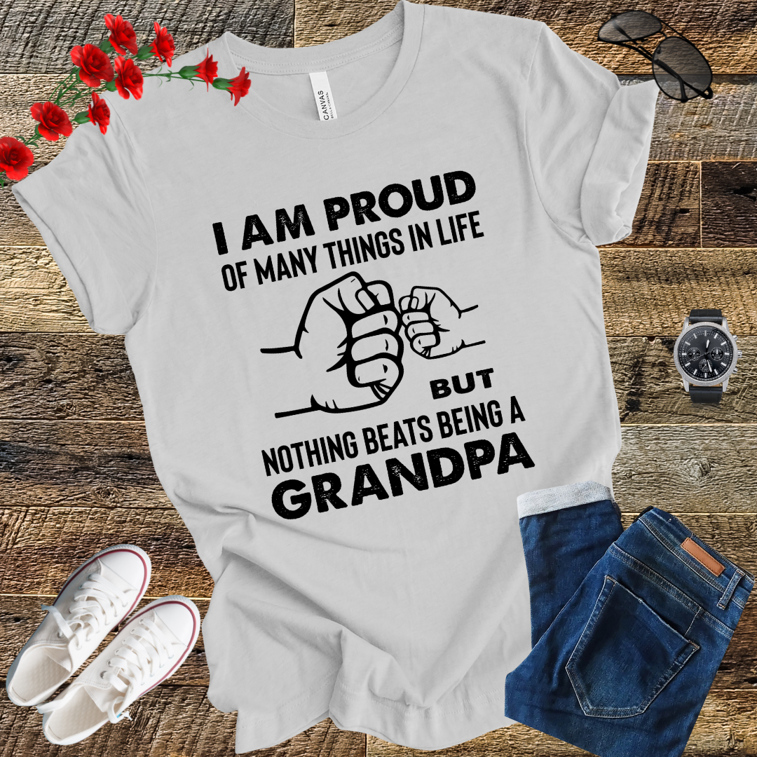 Im prod of many things in life but nothing beats being a grandpa T Shirt