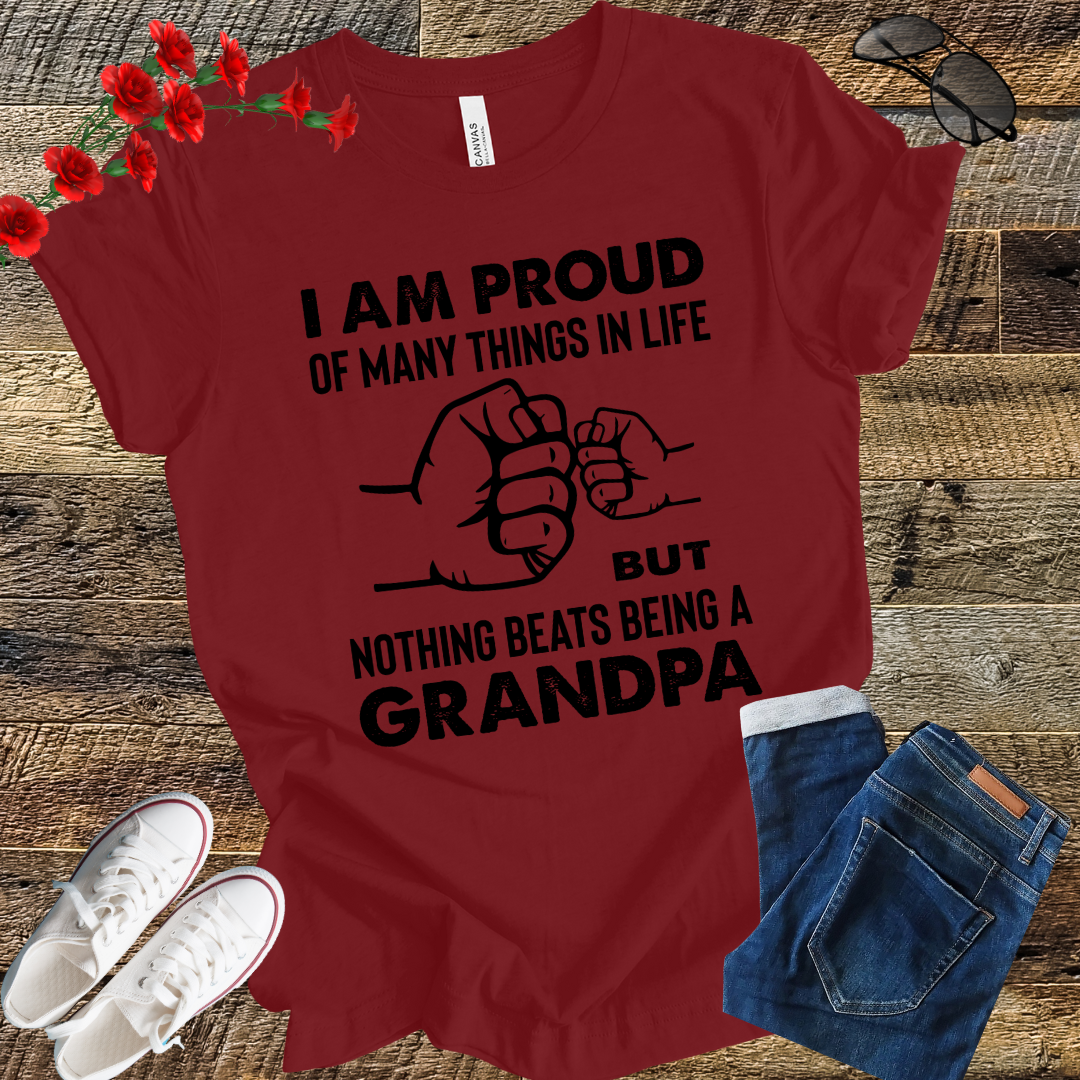 Im prod of many things in life but nothing beats being a grandpa T Shirt