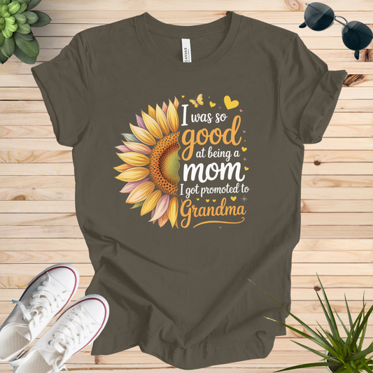 I was so good at being a mom I got promoted to Grandma T-shirt