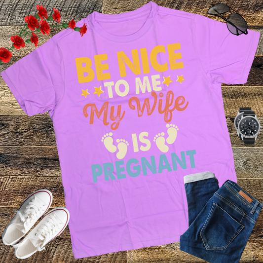 Be Nice To Me My Wife Is Pregnant T-Shirt Funny Dad Tee Him T-Shirt Family t-shirt