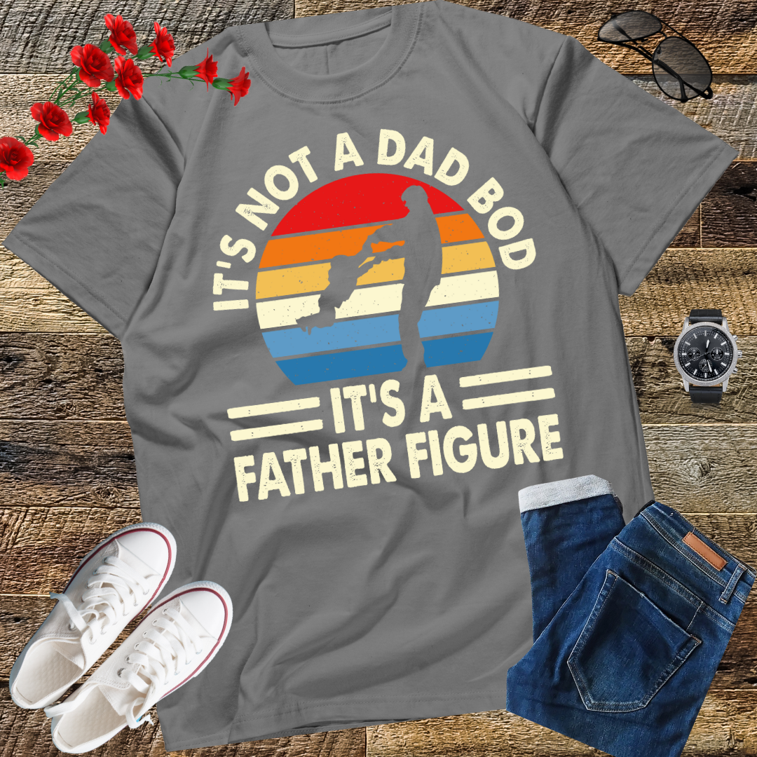 It's Not a Dad Bod It's a Father Figure T-Shirt