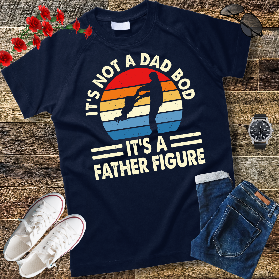 It's Not a Dad Bod It's a Father Figure T-Shirt