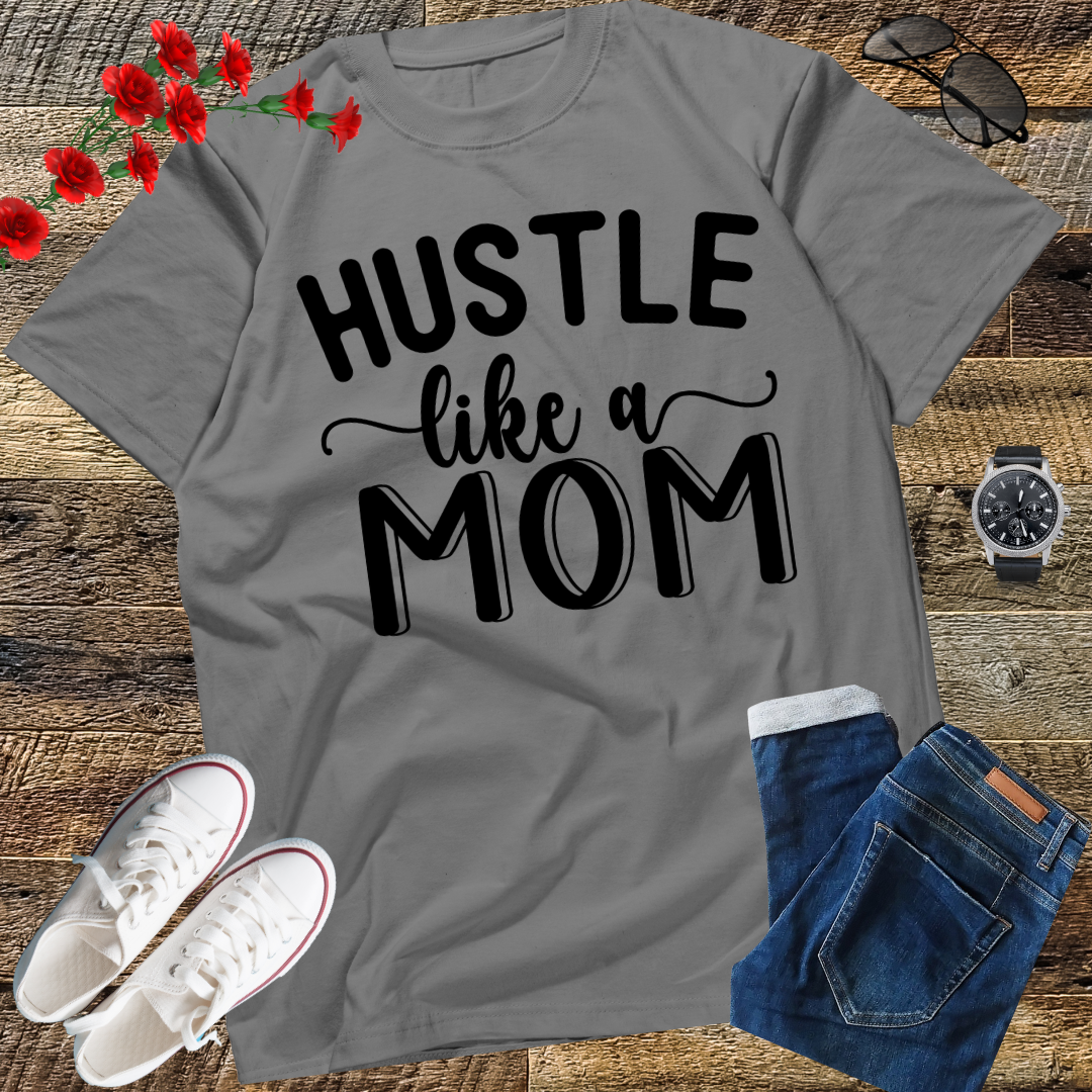 Hustle Like a Mom Mother's Day T-Shirt