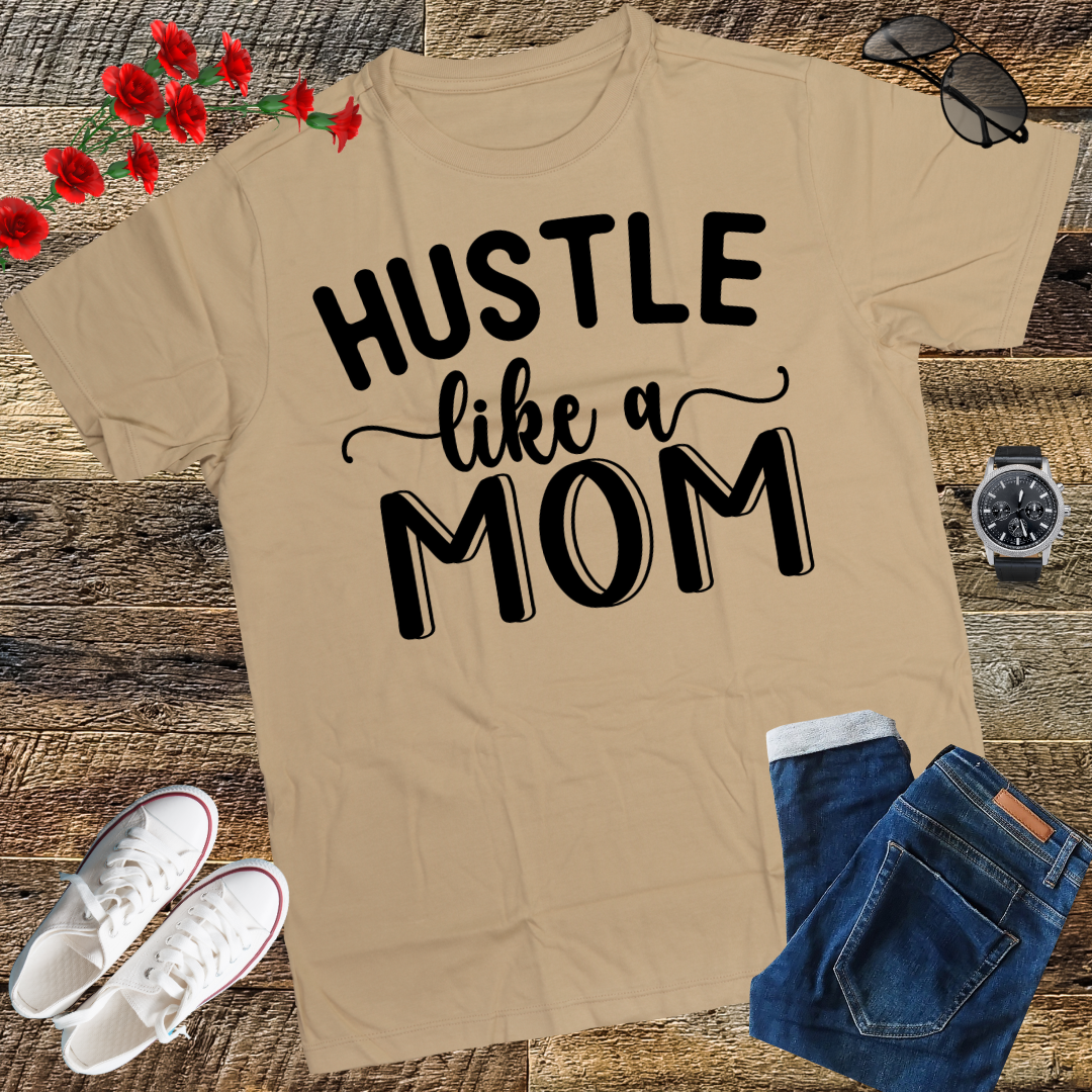 Hustle Like a Mom Mother's Day T-Shirt