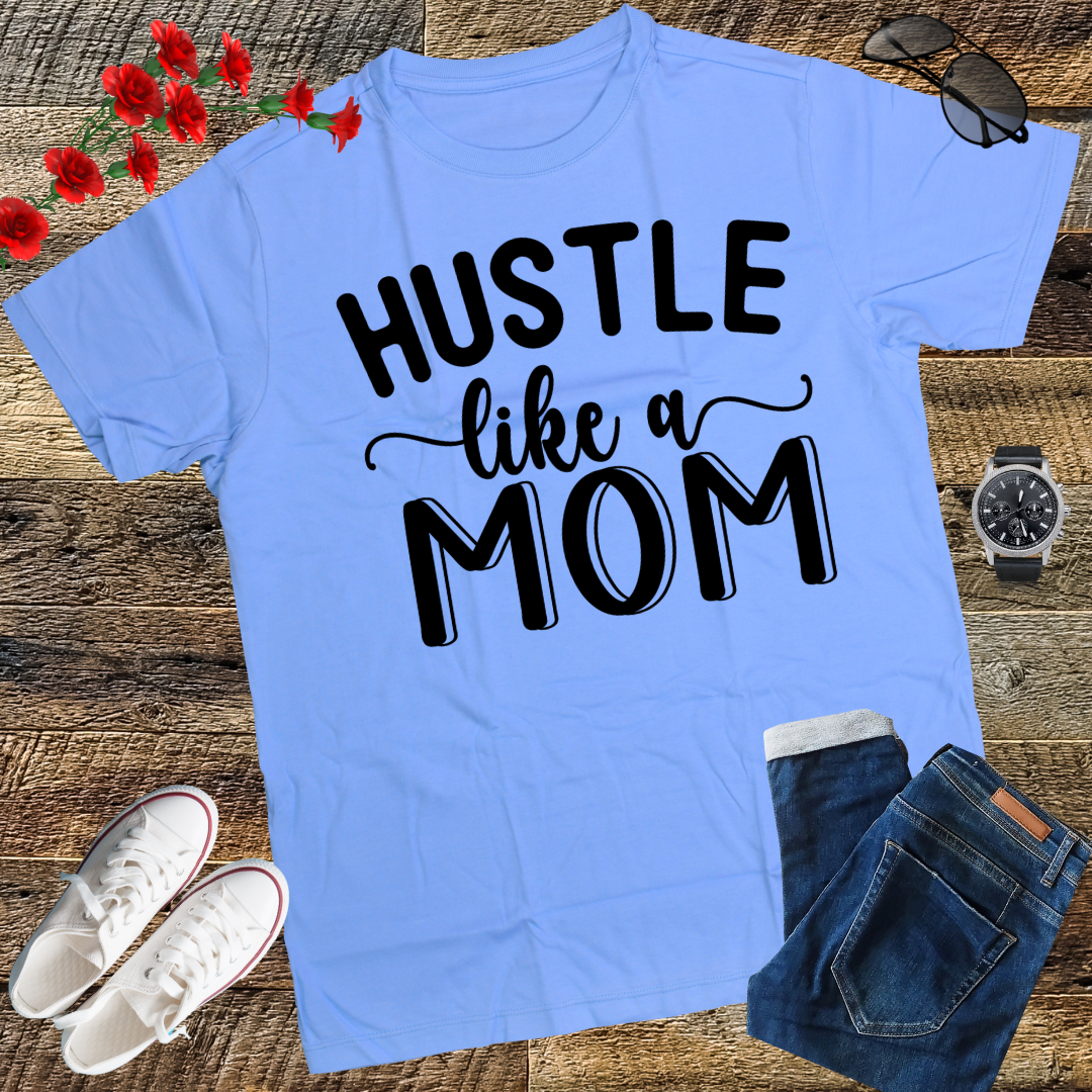 Hustle Like a Mom Mother's Day T-Shirt