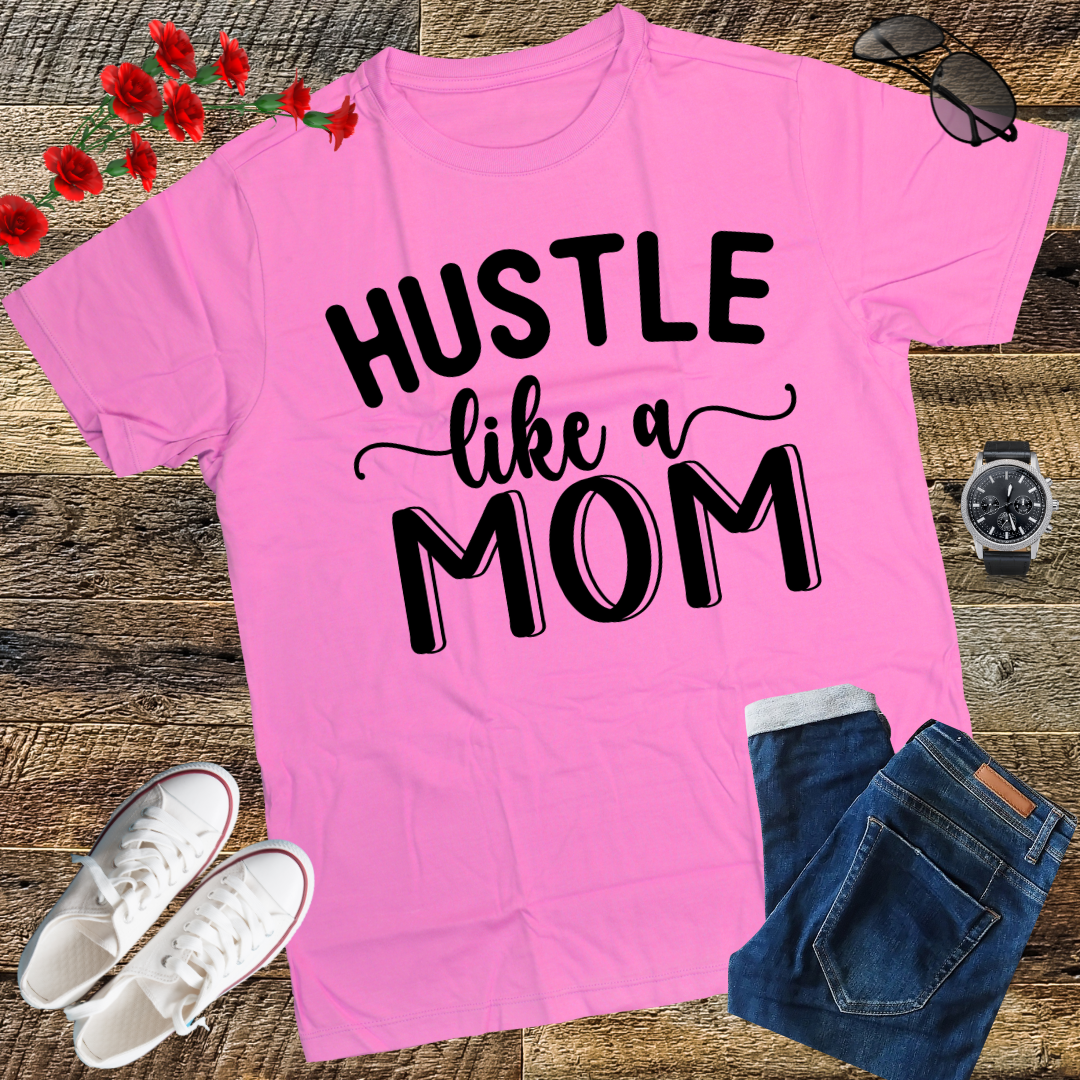 Hustle Like a Mom Mother's Day T-Shirt