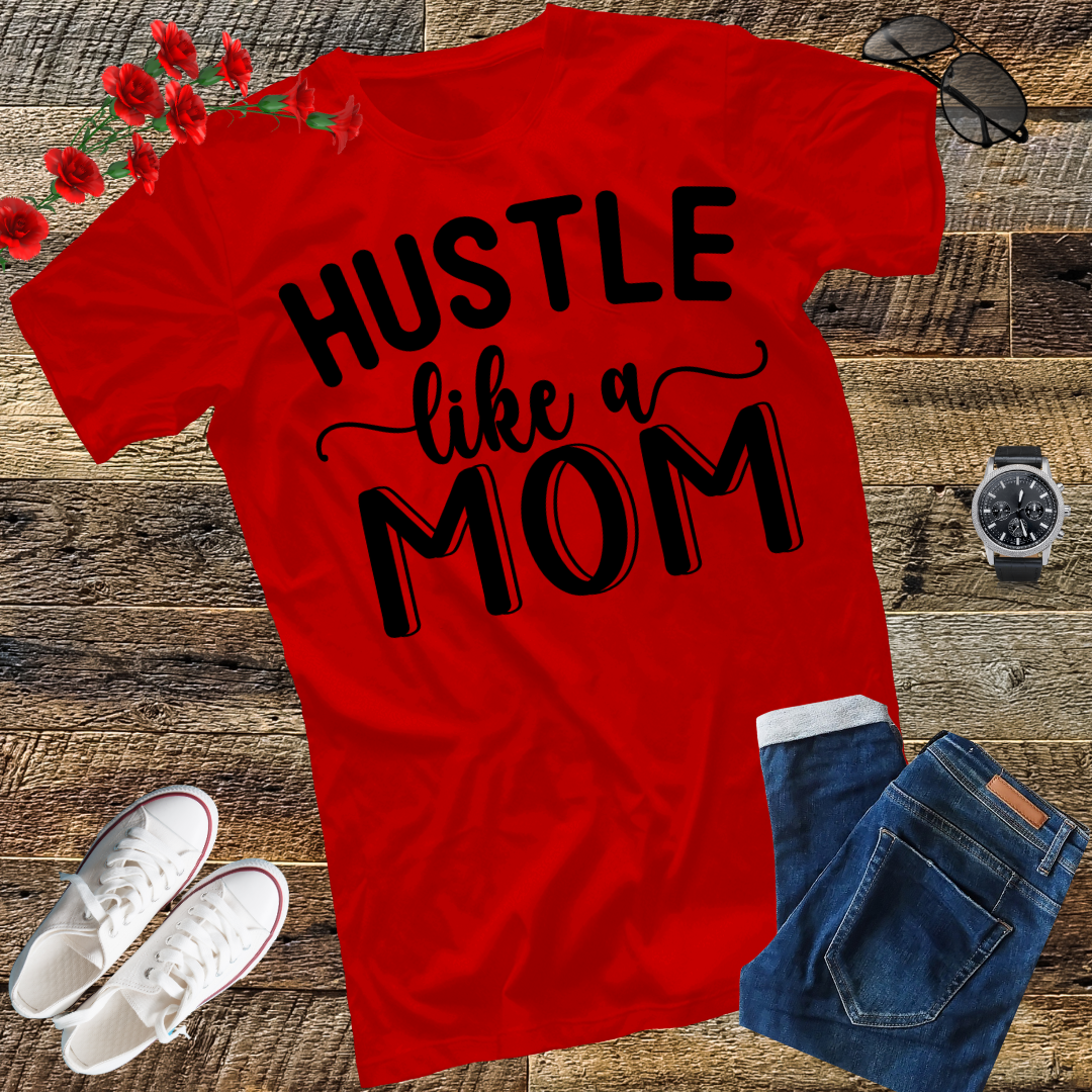 Hustle Like a Mom Mother's Day T-Shirt