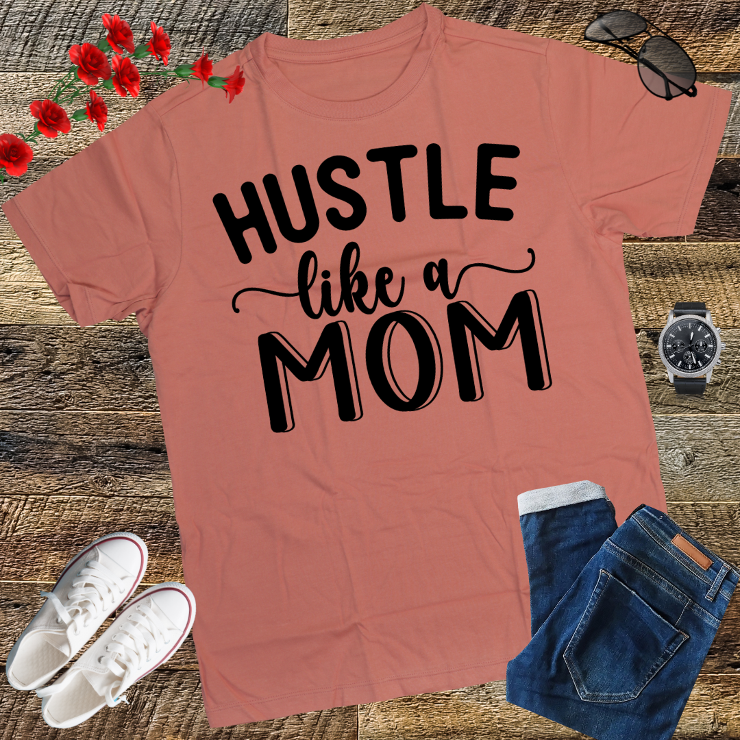 Hustle Like a Mom Mother's Day T-Shirt