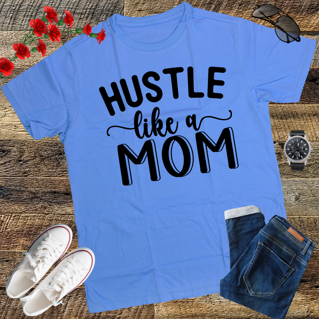Hustle Like a Mom Mother's Day T-Shirt