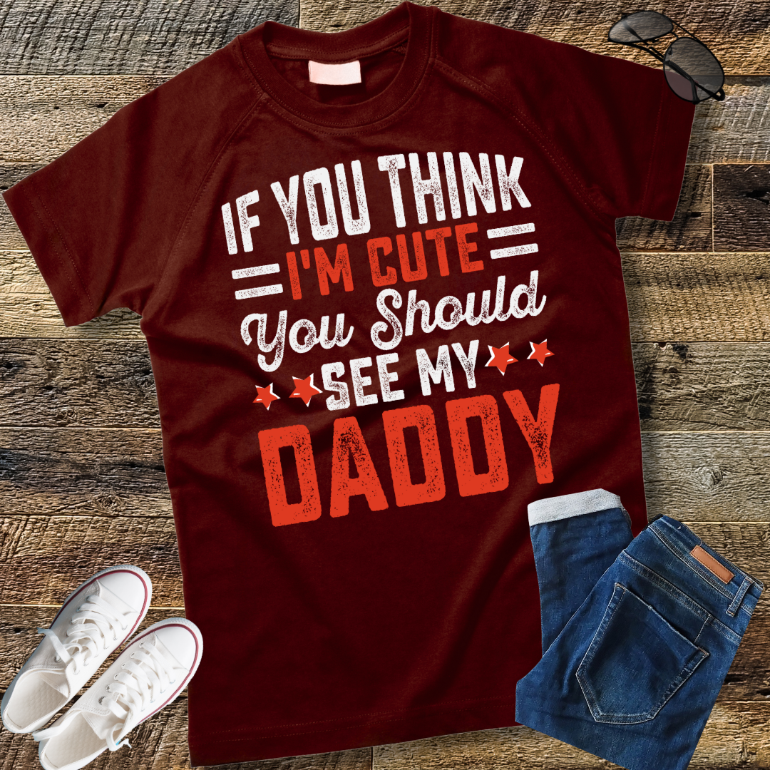 If you think I'm cute you should see my daddy T-Shirt  gift T-Shirt