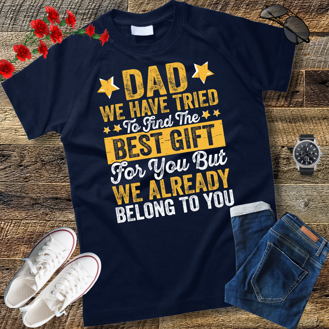 Dad We Have Tried To Find The Best Gift For You Father T-Shirt