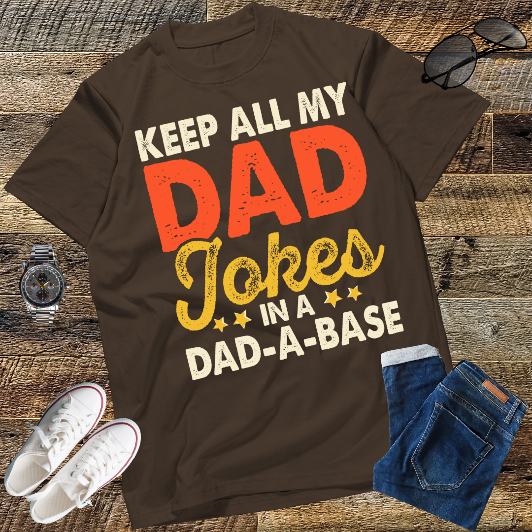 I Keep All My Dad Jokes In A Dad-A-Base Shirt Fathers Day T-Shirt
