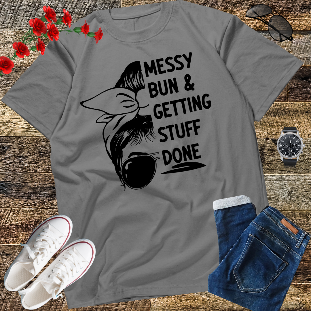 Messy Bun Getting Stuff Done Cleaning Humor T-Shirt gift T-shirt