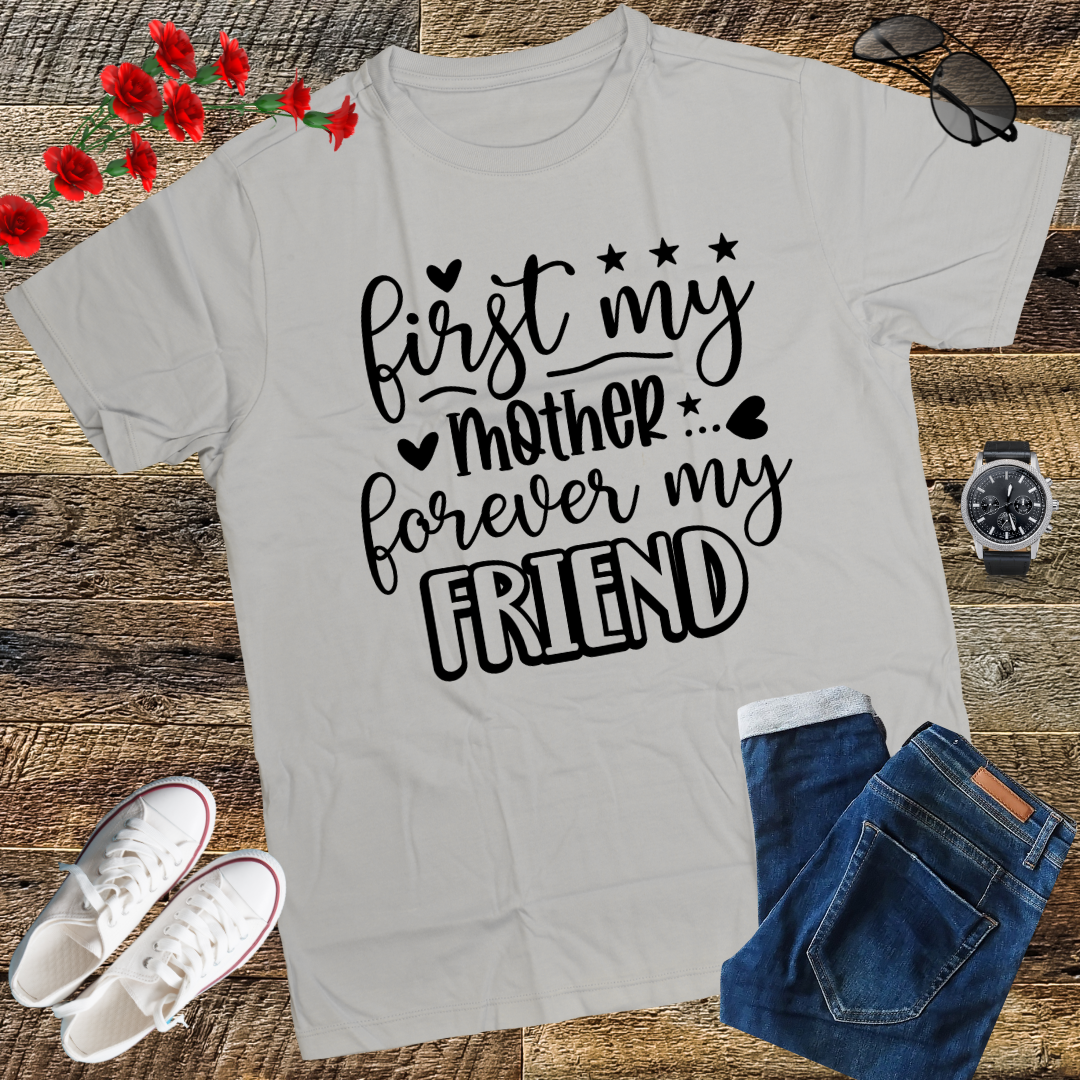 First My Mother Forever My Friend Happy Mother's Day T-Shirt