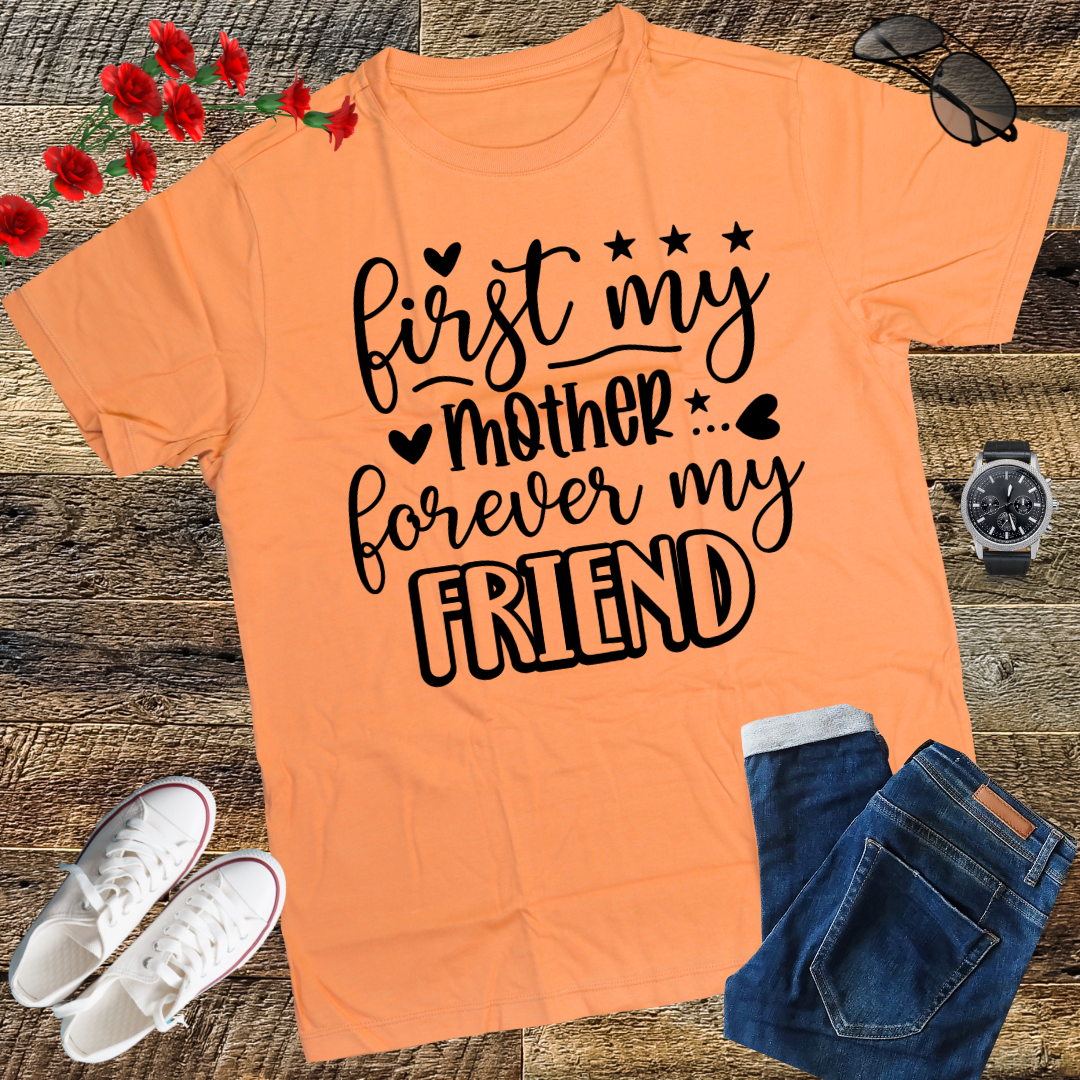 First My Mother Forever My Friend Happy Mother's Day T-Shirt