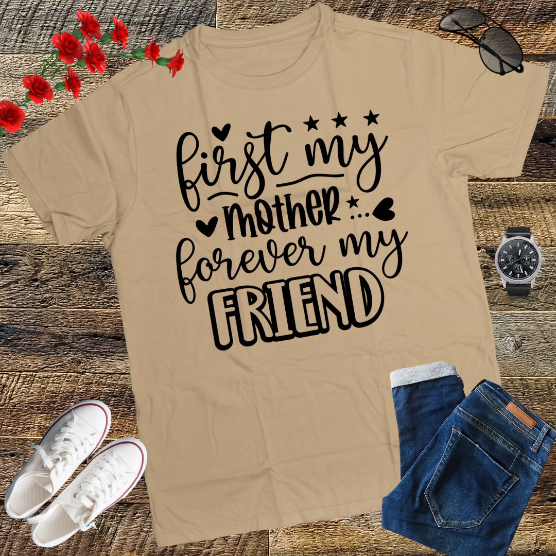 First My Mother Forever My Friend Happy Mother's Day T-Shirt