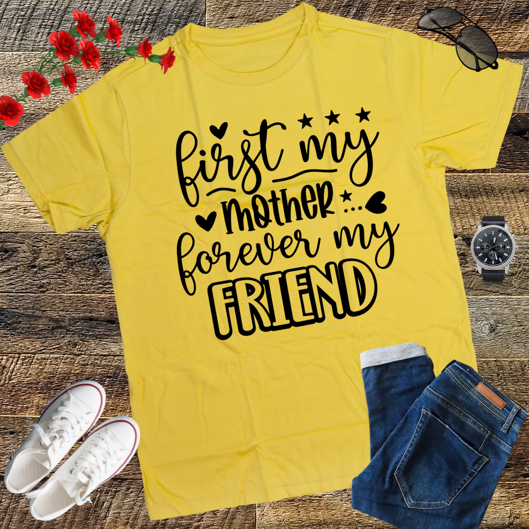 First My Mother Forever My Friend Happy Mother's Day T-Shirt