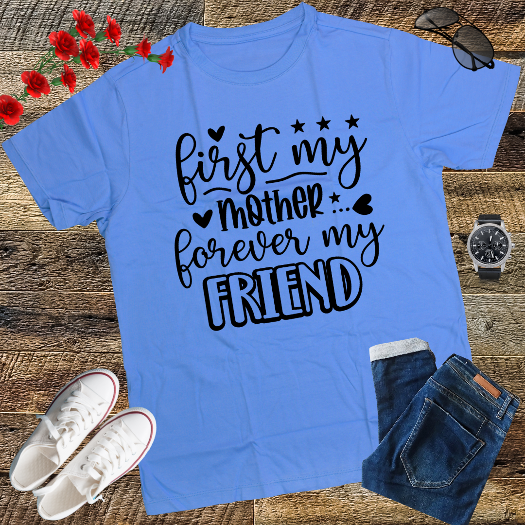 First My Mother Forever My Friend Happy Mother's Day T-Shirt