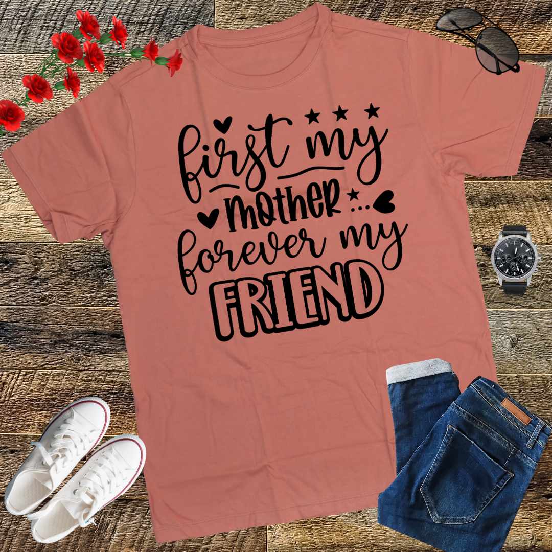 First My Mother Forever My Friend Happy Mother's Day T-Shirt
