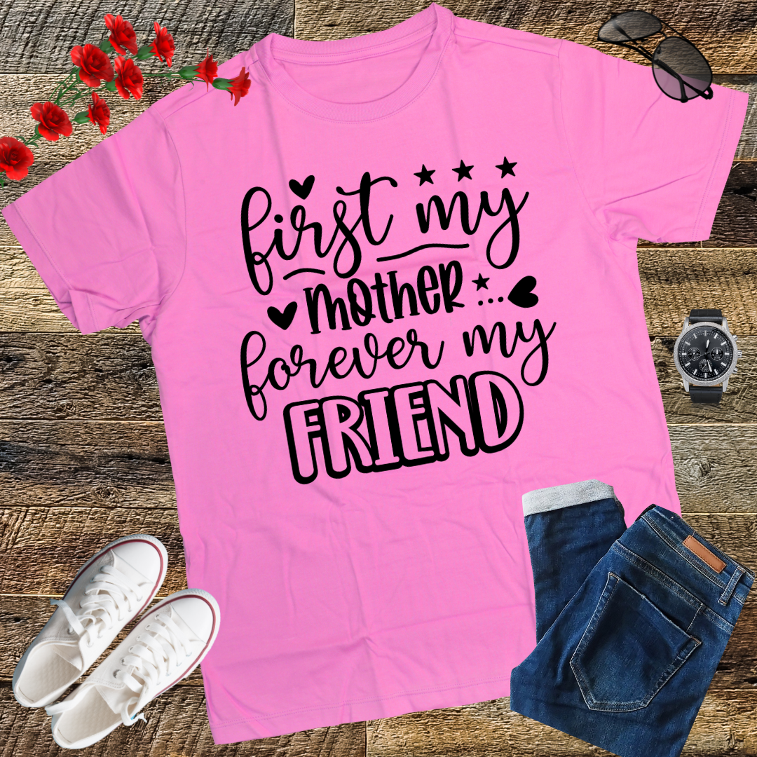 First My Mother Forever My Friend Happy Mother's Day T-Shirt