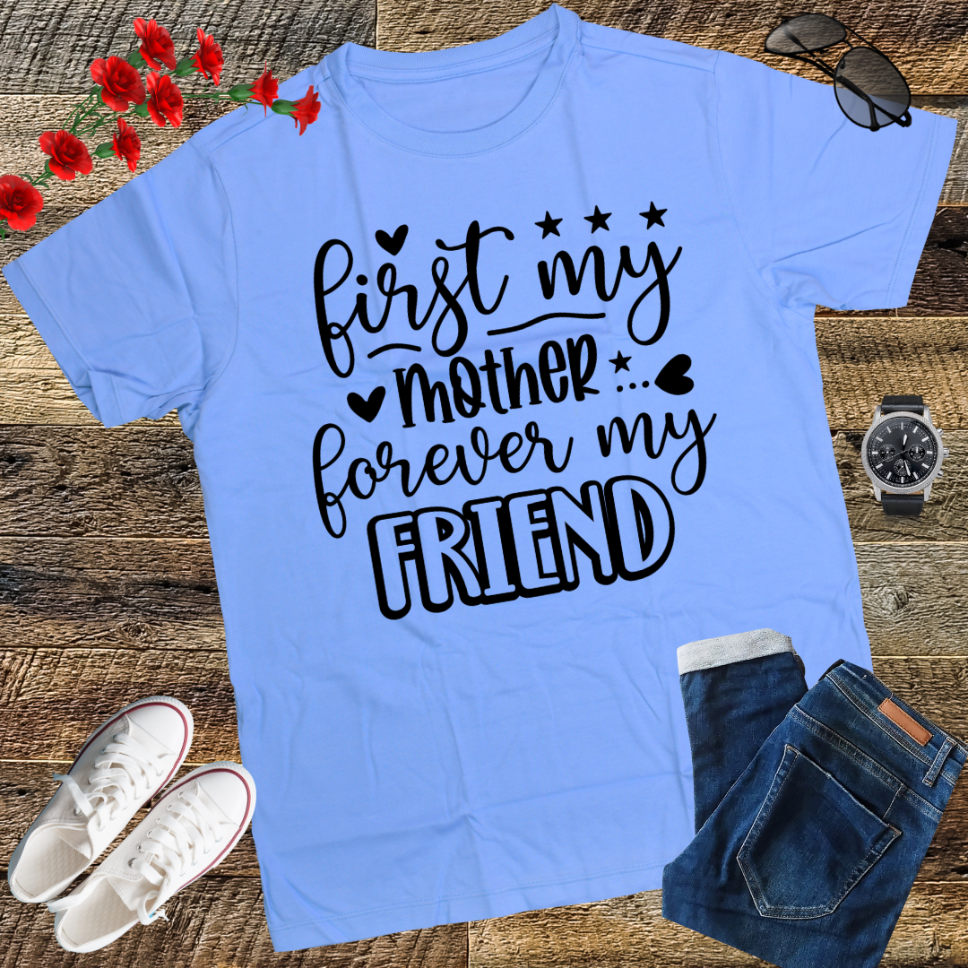 First My Mother Forever My Friend Happy Mother's Day T-Shirt