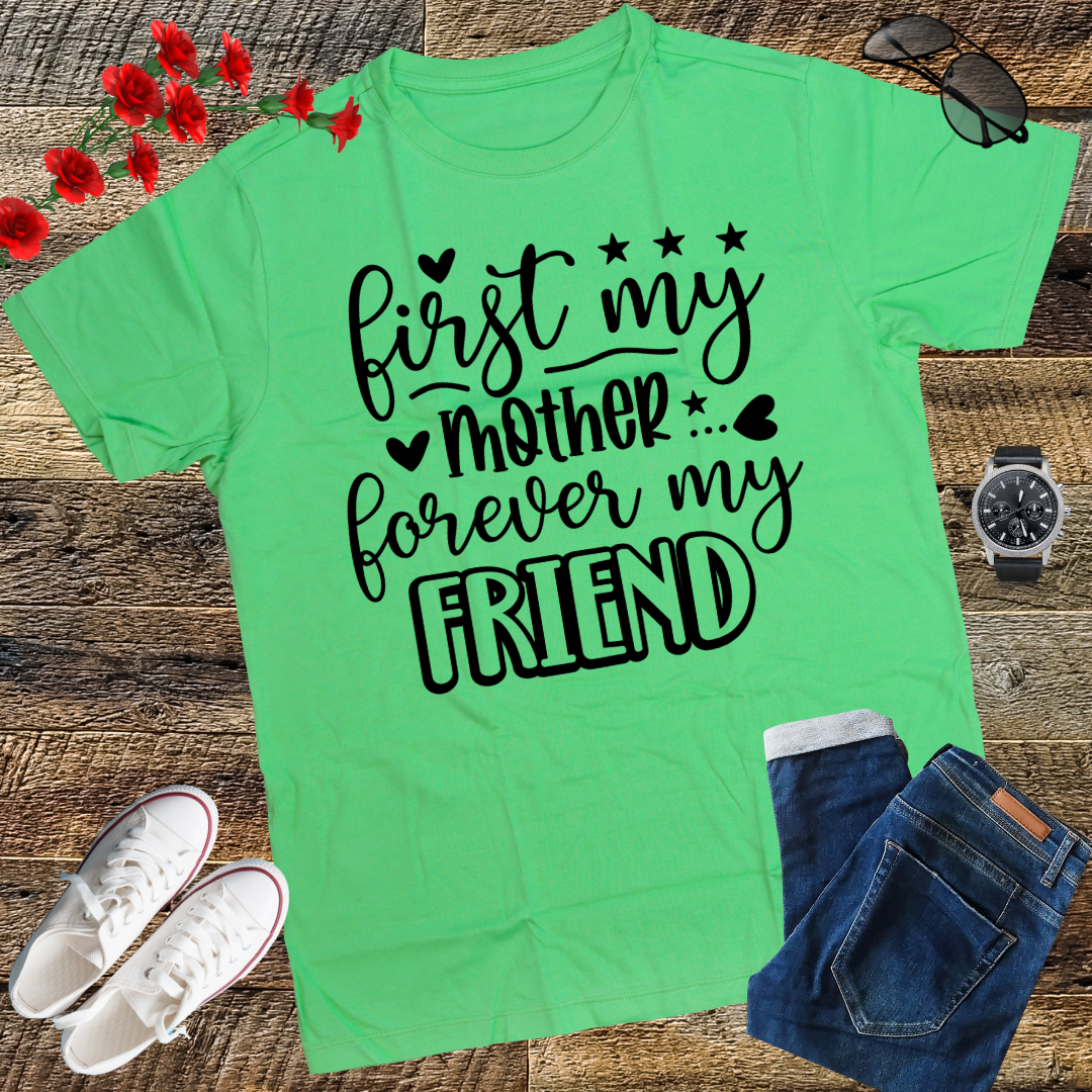 First My Mother Forever My Friend Happy Mother's Day T-Shirt