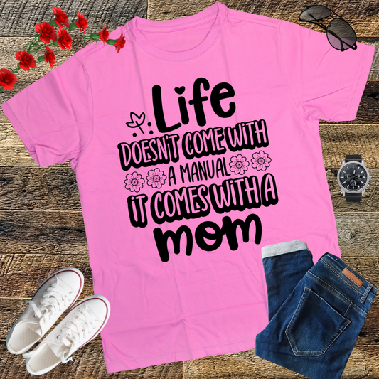 Life Doesn't Come With A Manual It Comes With A Mom T-Shirt