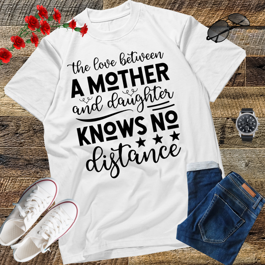 The Love Between A Mother And Daughter Knows No Distance T-Shirt