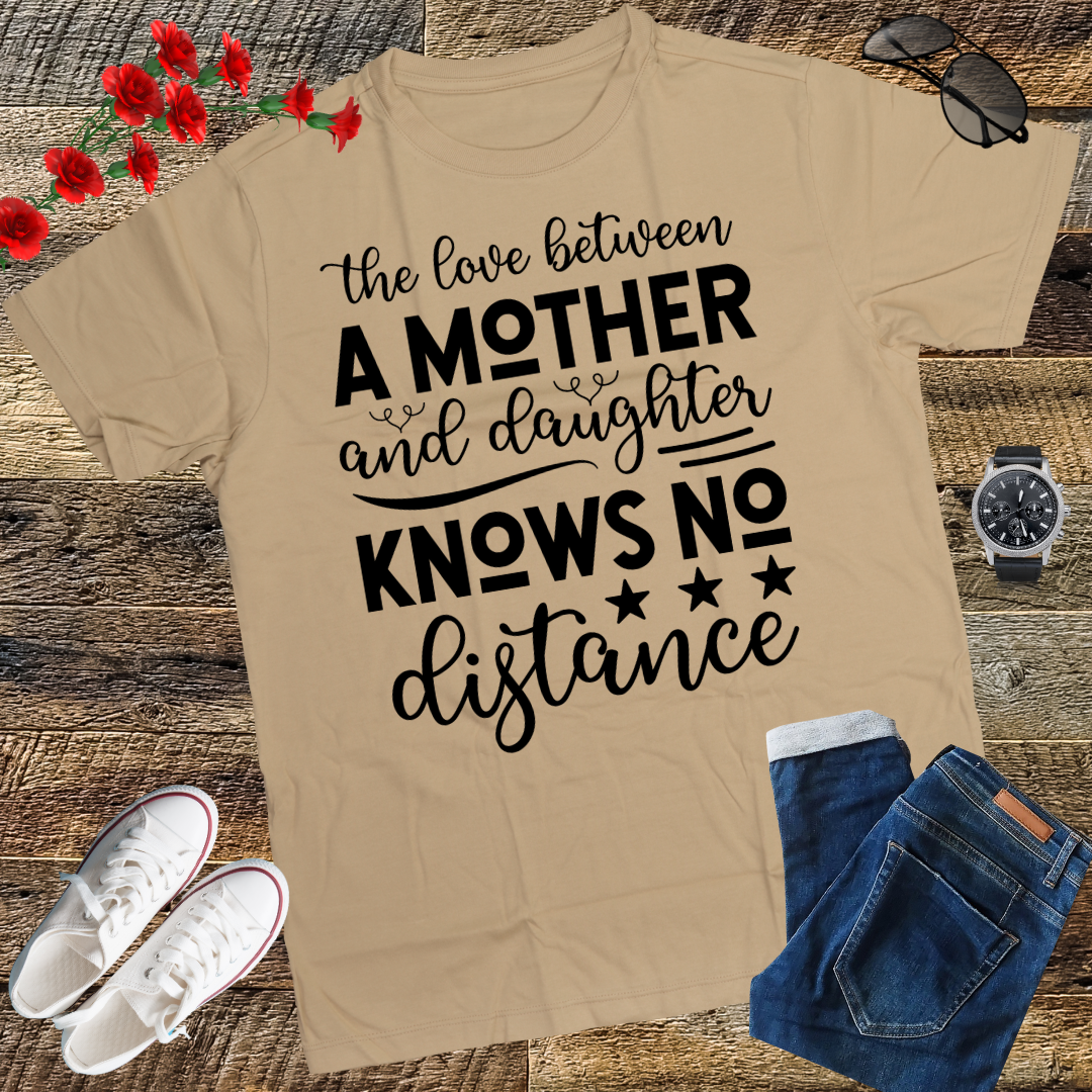The Love Between A Mother And Daughter Knows No Distance T-Shirt