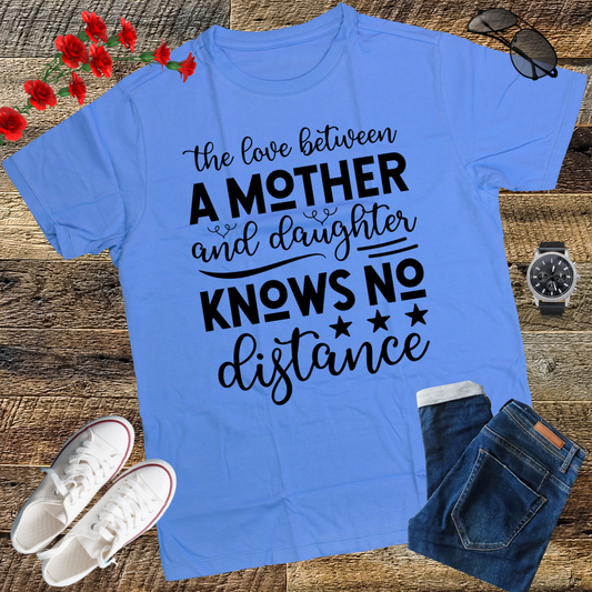 The Love Between A Mother And Daughter Knows No Distance T-Shirt