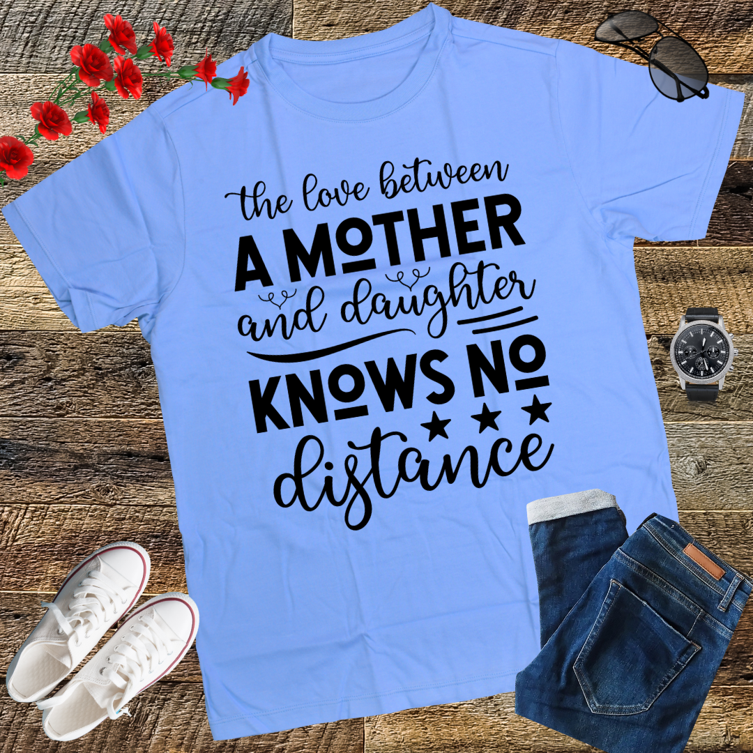 The Love Between A Mother And Daughter Knows No Distance T-Shirt