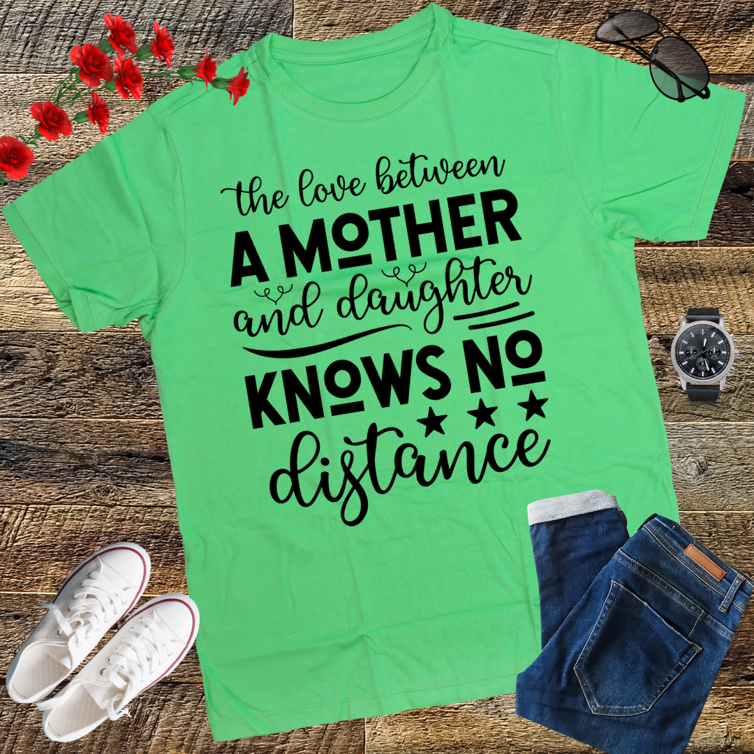 The Love Between A Mother And Daughter Knows No Distance T-Shirt