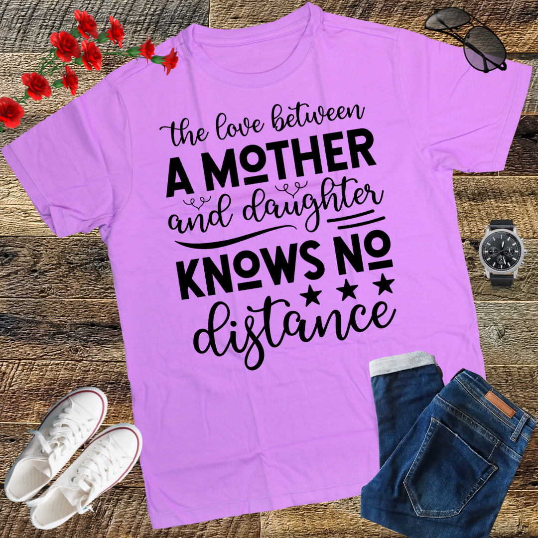 The Love Between A Mother And Daughter Knows No Distance T-Shirt