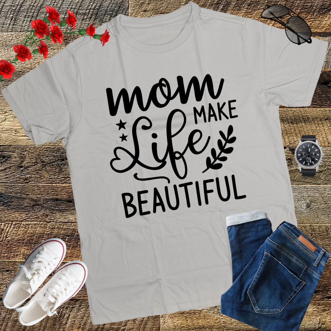 Moms Make Life Beautiful Shirt, Mother's Day, Mother's Day Gift, Mom Shirts, Funny Mom Shirts, Mom Tees, Mother Shirts, Cute Mom Shirts