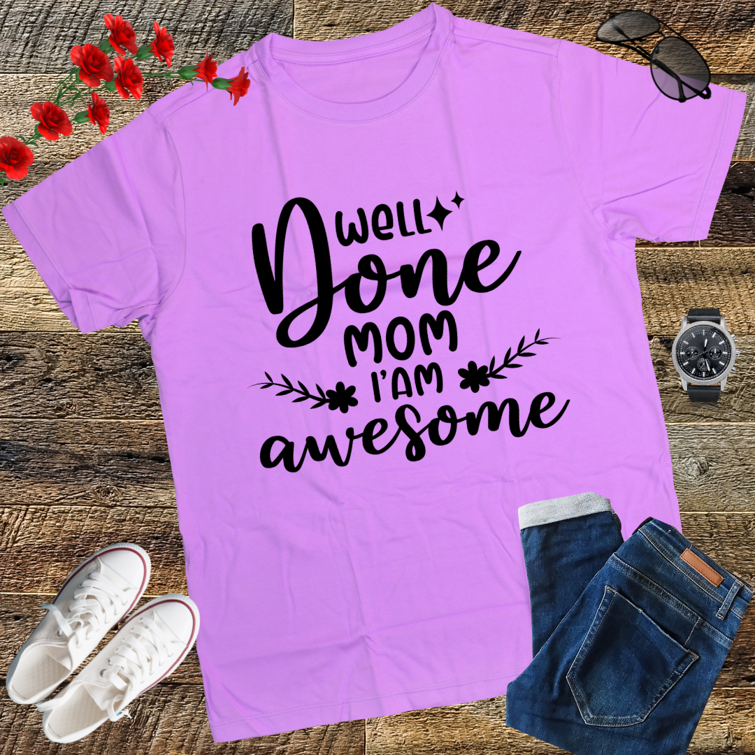 Well Done Mom I'm Awesome T-Shirt gift shirt top tees
