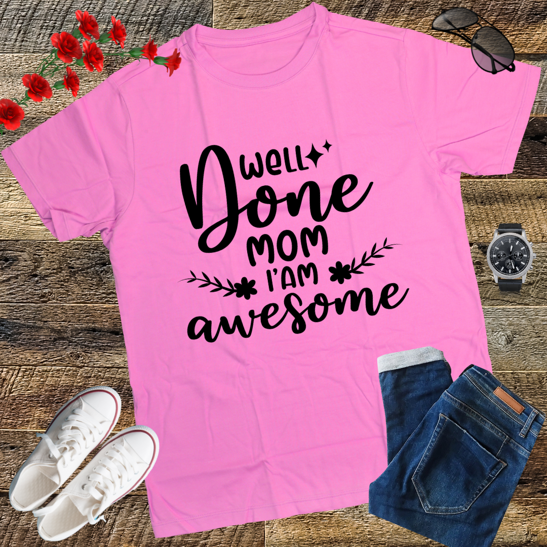 Well Done Mom I'm Awesome T-Shirt gift shirt top tees