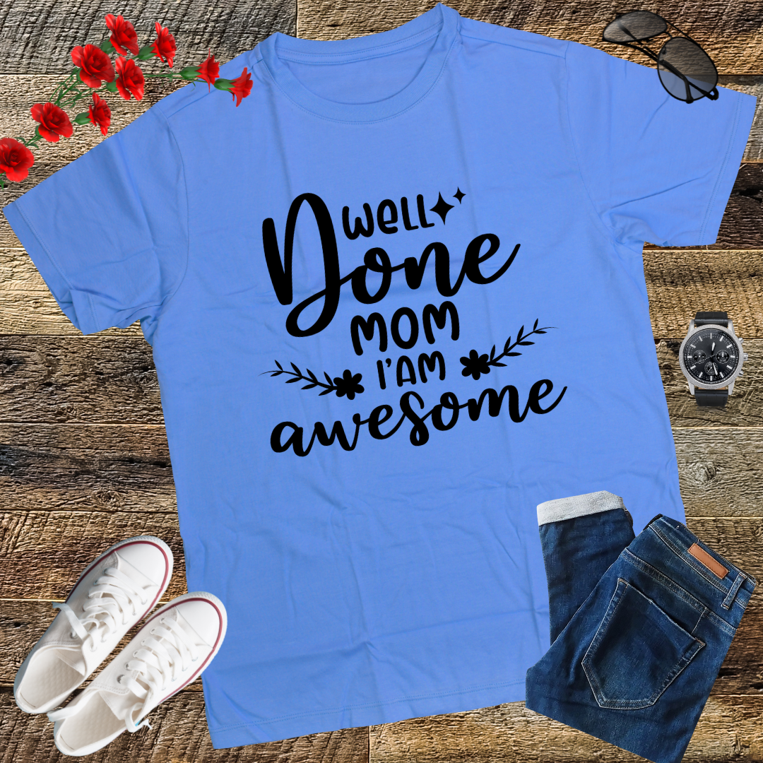 Well Done Mom I'm Awesome T-Shirt gift shirt top tees