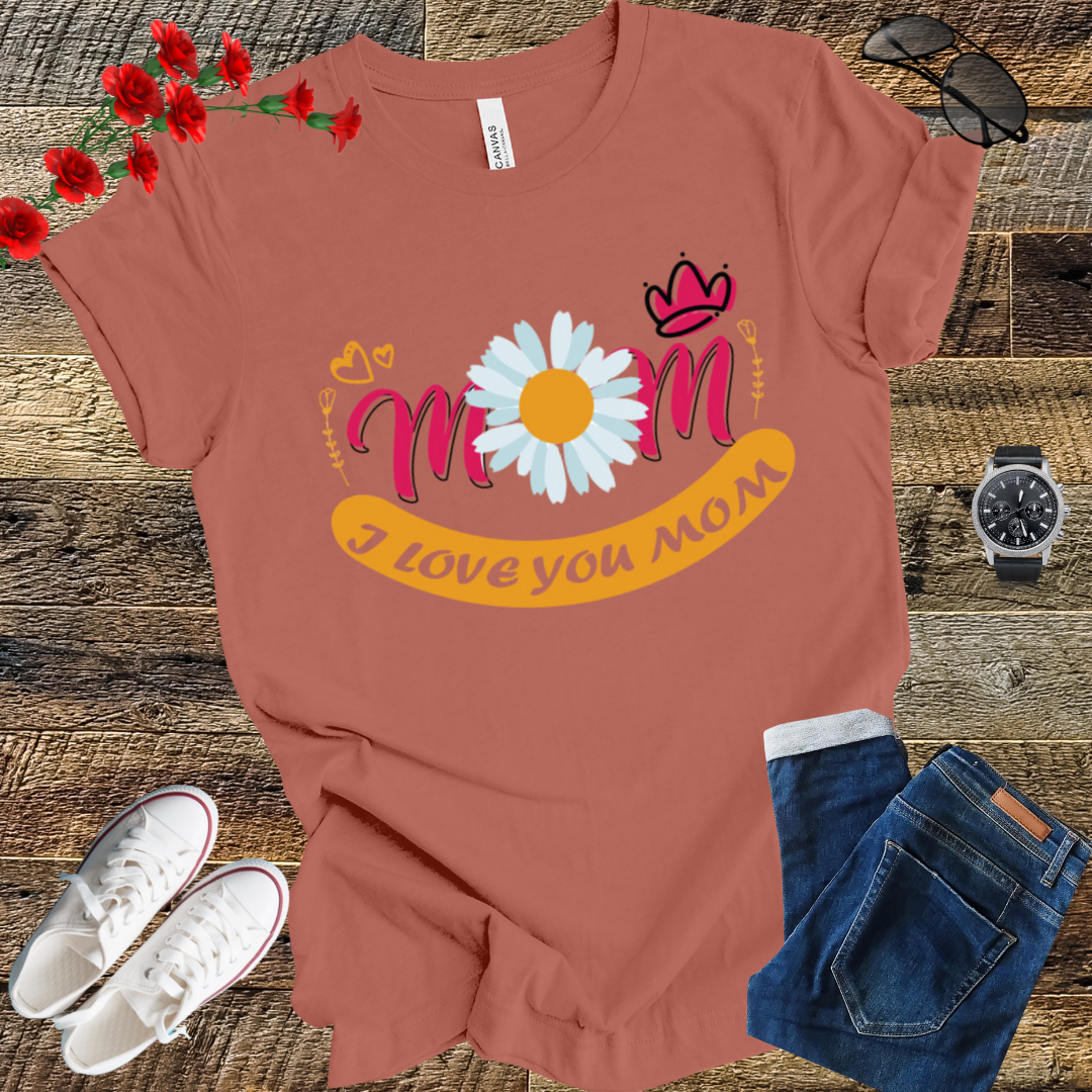 I love you Mom mother's  day  T-Shirt