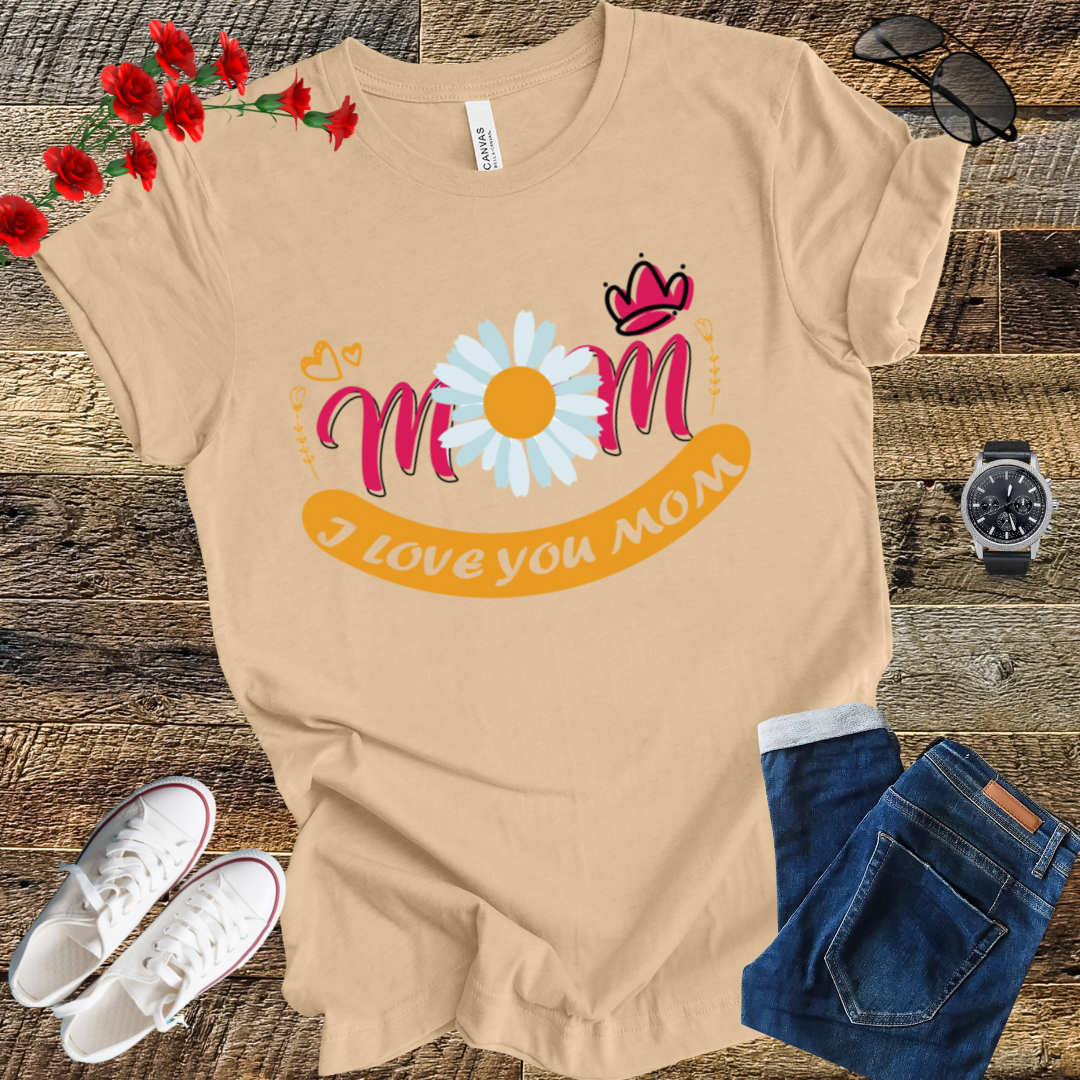 I love you Mom mother's  day  T-Shirt