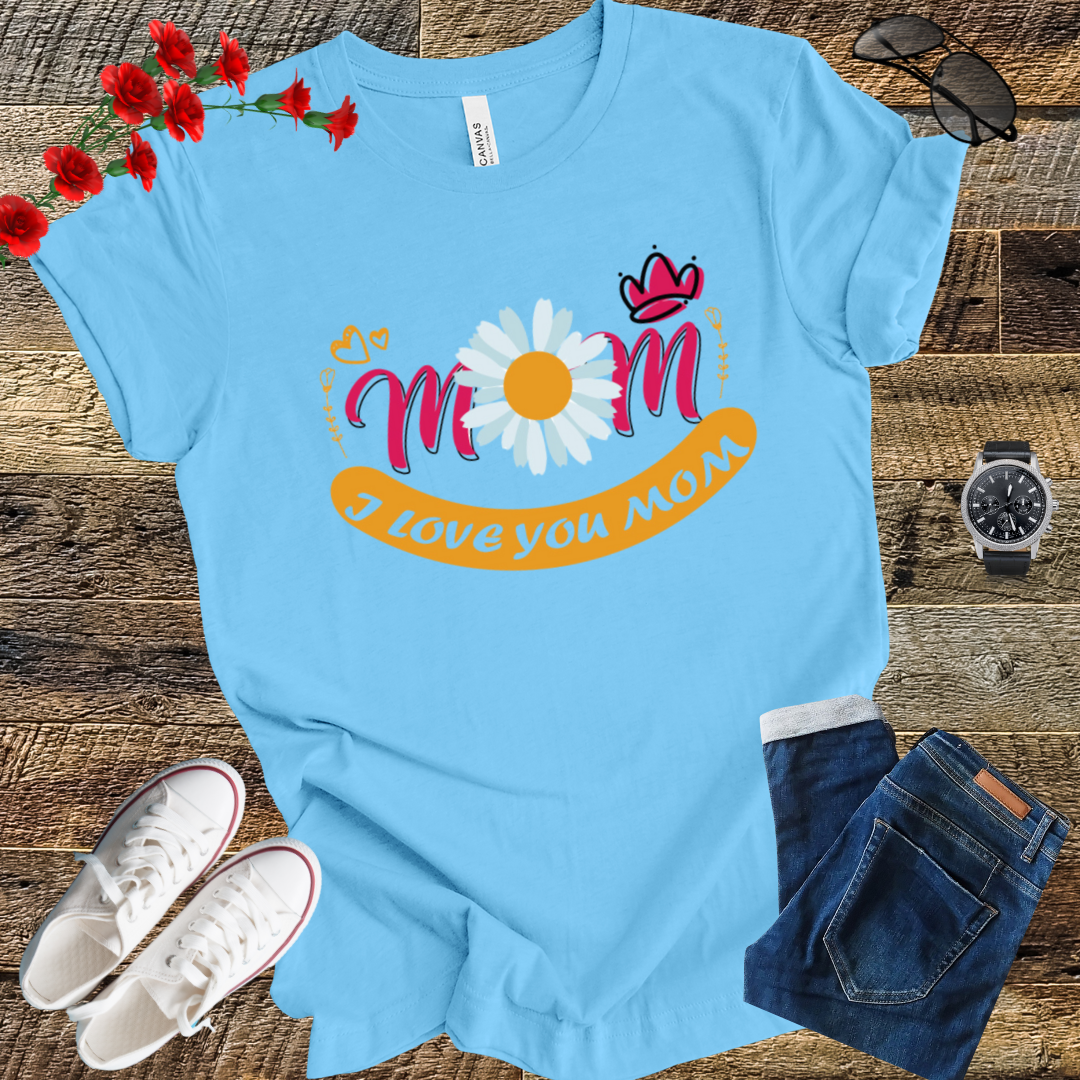 I love you Mom mother's  day  T-Shirt
