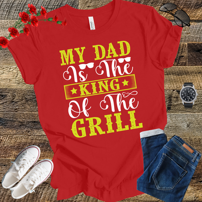 My Dad is the Kind of the Grill T Shirt