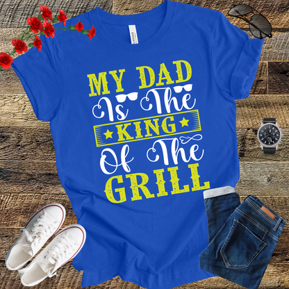My Dad is the Kind of the Grill T Shirt