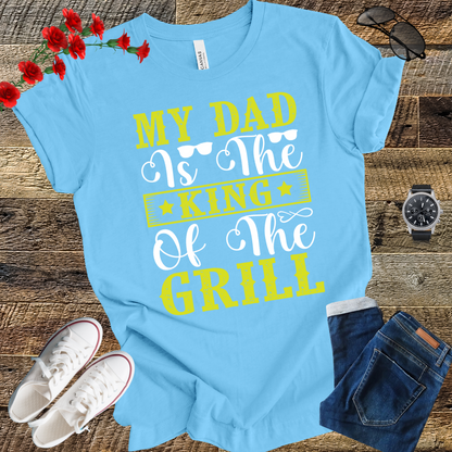 My Dad is the Kind of the Grill T Shirt